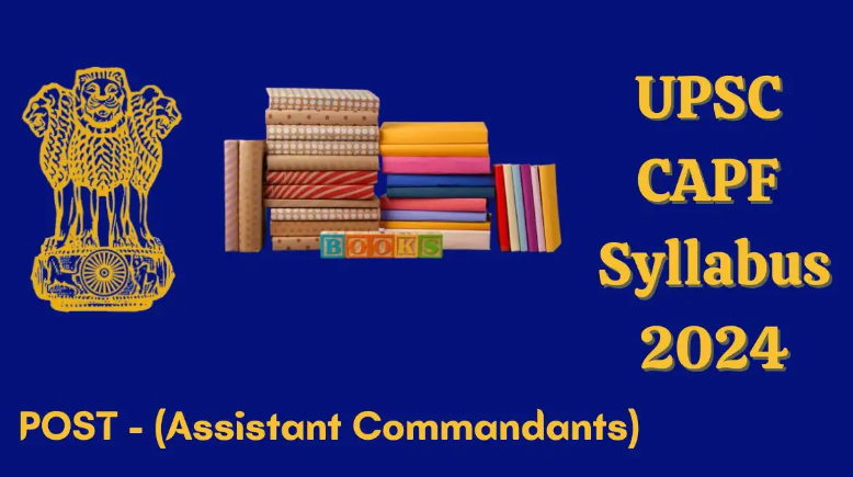 UPSC CAPF Syllabus 2024 for the Exam Pattern