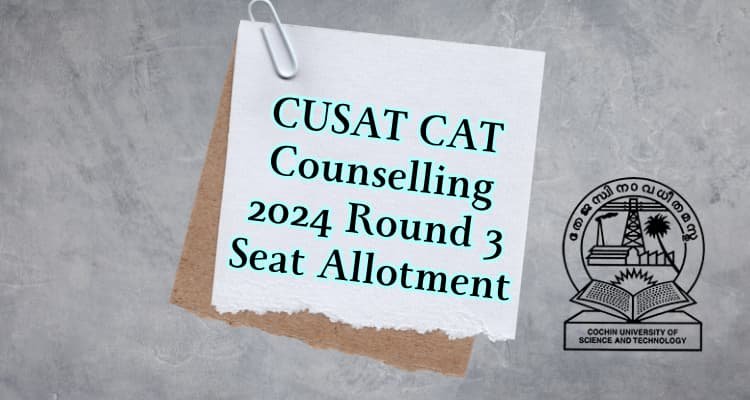 More Info; CUSAT CAT Counselling 2024 Round 3 Seat Allotment