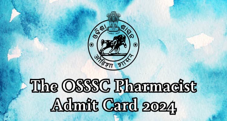 Read More Now; The OSSSC Pharmacist Admit Card 2024