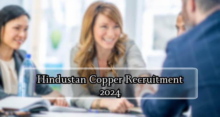 Read and visit; Hindustan Copper Recruitment 2024