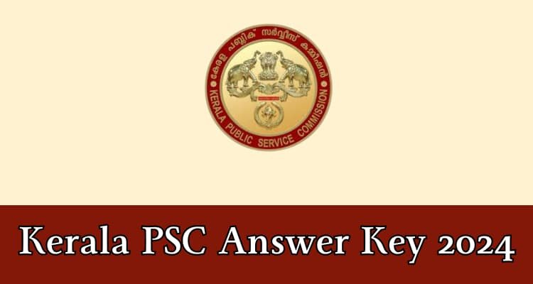 also read; Kerala PSC Answer Key 2024