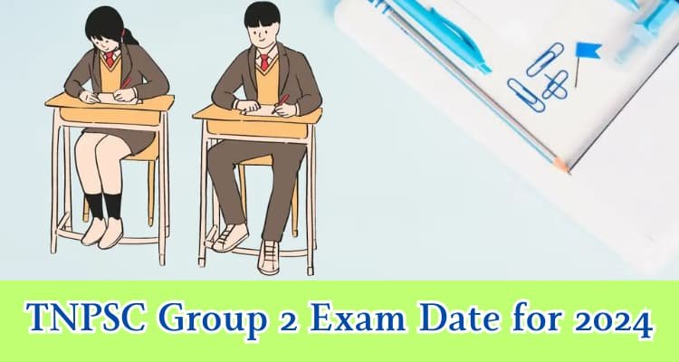 also read must visit; TNPSC Group 2 Exam Date for 2024