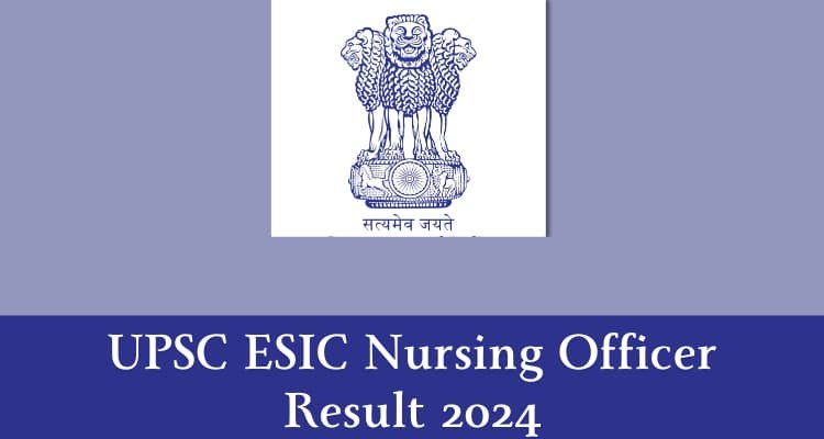 more and visit; UPSC ESIC Nursing Officer Result 2024