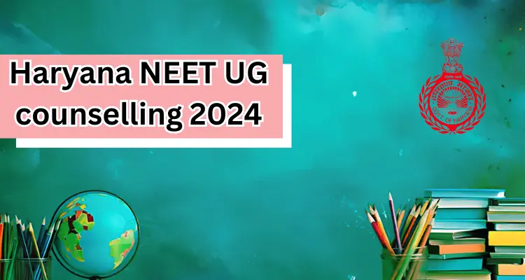 Also Read; Haryana NEET UG counselling 2024