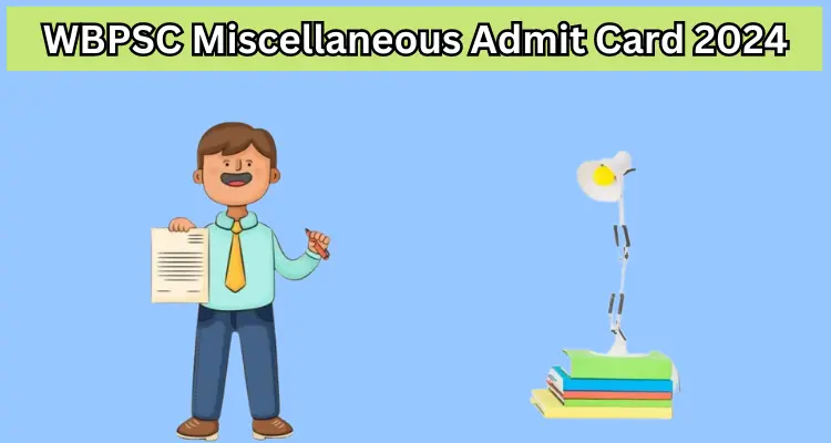 Must read; WBPSC Miscellaneous Admit Card 2024