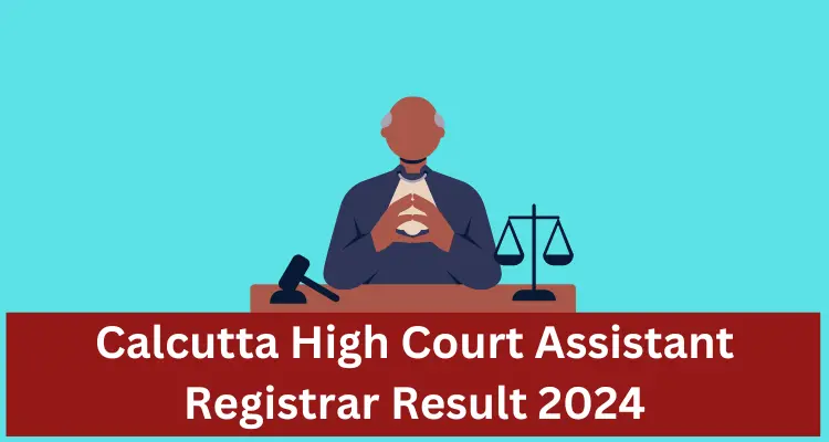 Read More; Calcutta High Court Assistant Registrar Result 2024