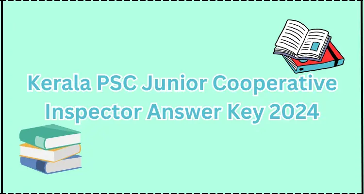 Useful site; Kerala PSC Junior Cooperative Inspector Answer Key 2024