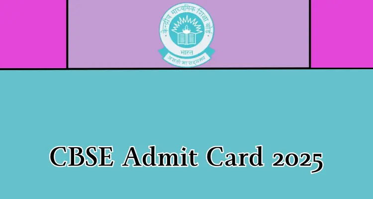 CBSE Admit Card 2025