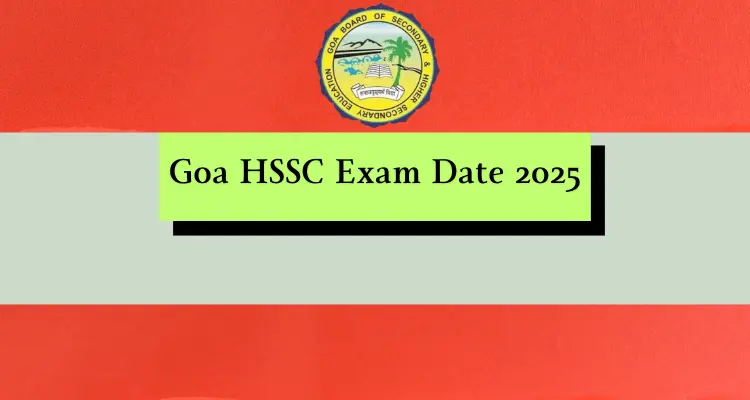 Goa HSSC Exam Date 2025