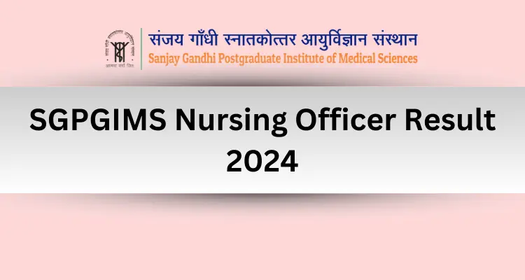 SGPGIMS Nursing Officer Result 2024